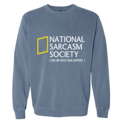 National Sarcasm Society Like We Need Your Support Garment-Dyed Sweatshirt