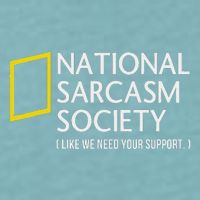 National Sarcasm Society Like We Need Your Support Sueded Cloud Jersey T-Shirt