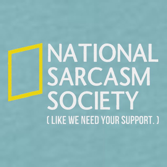 National Sarcasm Society Like We Need Your Support Sueded Cloud Jersey T-Shirt