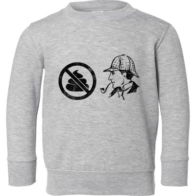 No Shit Sherlock Toddler Sweatshirt