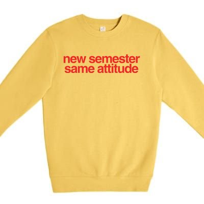 New Semester Same Attitude Premium Crewneck Sweatshirt