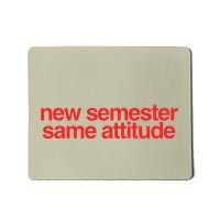 New Semester Same Attitude Mousepad