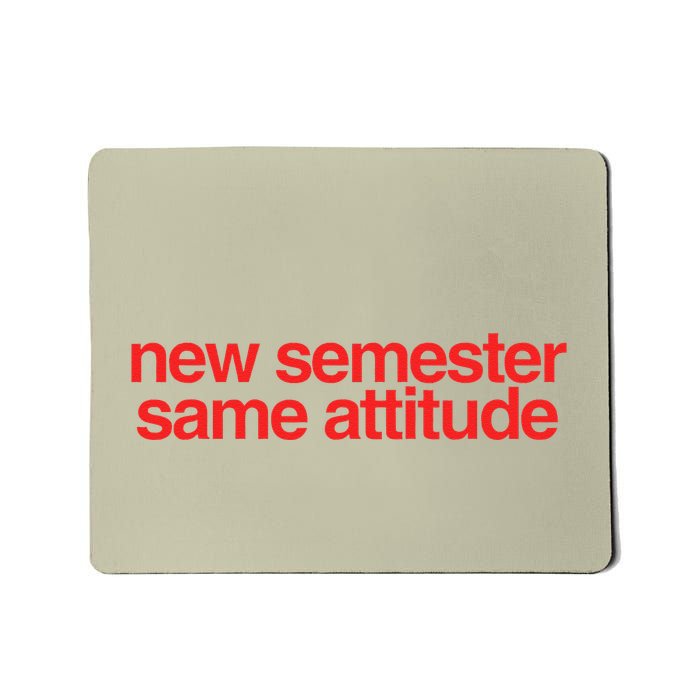 New Semester Same Attitude Mousepad