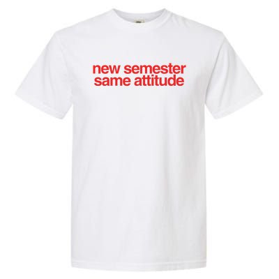 New Semester Same Attitude Garment-Dyed Heavyweight T-Shirt