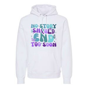 No Story Should End Too Soon Premium Hoodie