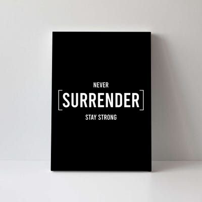 Never Surrender Stay Strong Canvas