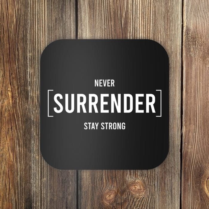 Never Surrender Stay Strong Coaster