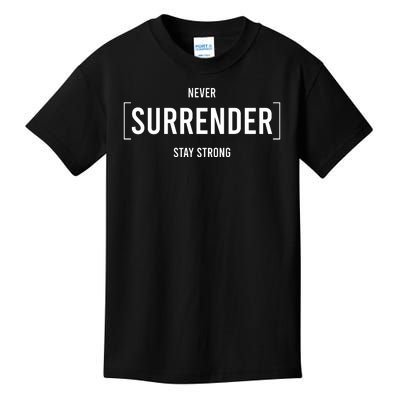 Never Surrender Stay Strong Kids T-Shirt