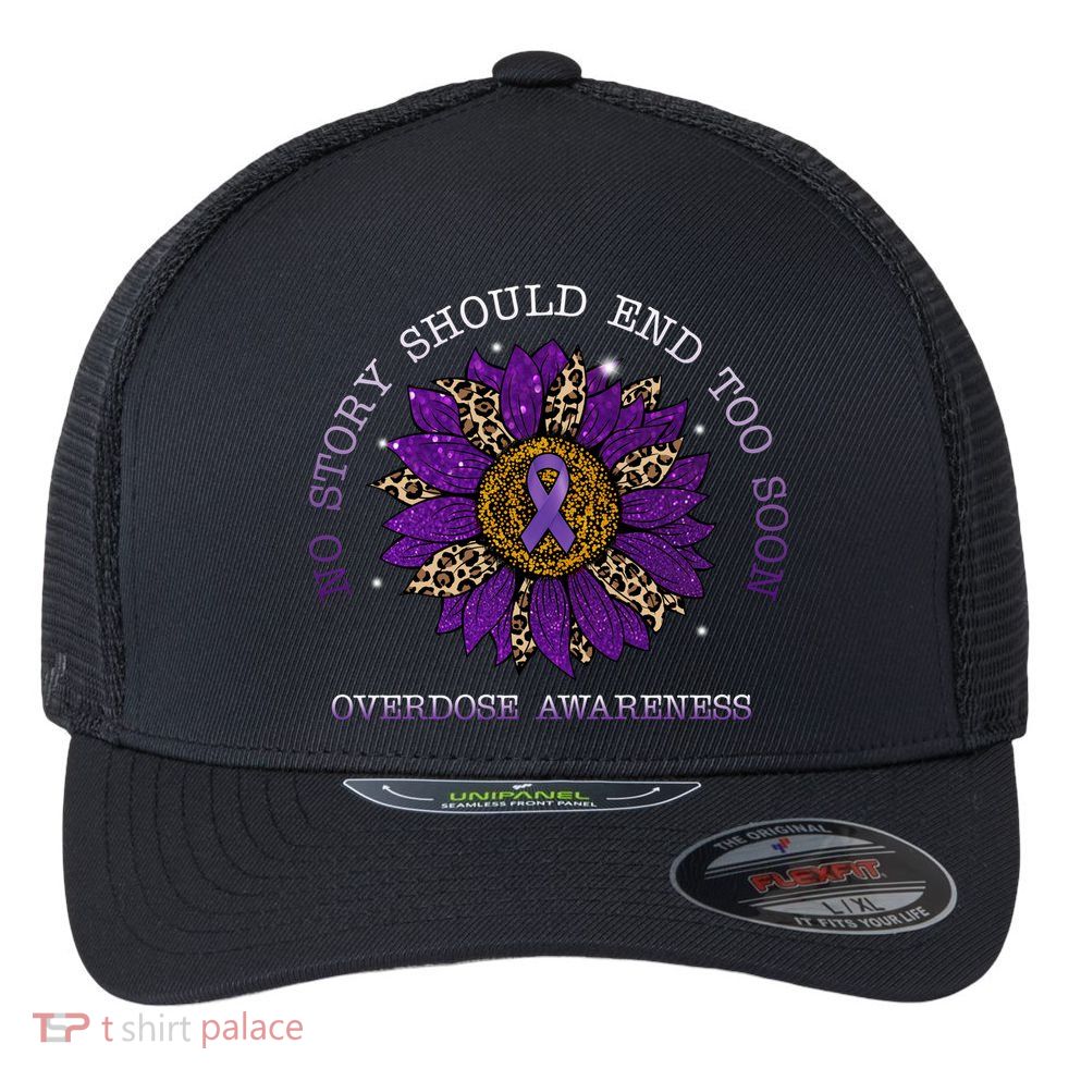 No Story Should End Too Soon Overdose Awareness Sunflower Ribbon Flexfit Unipanel Trucker Cap