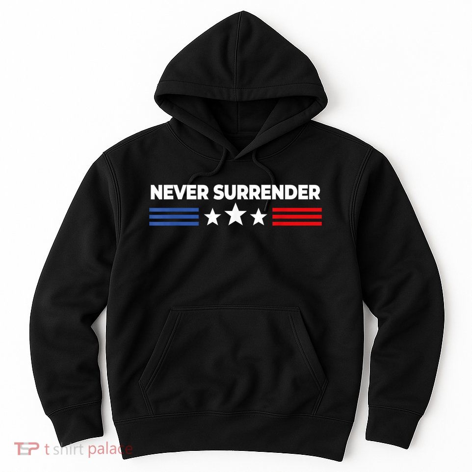 Never Surrender Shirts Never Surrender Hoodie