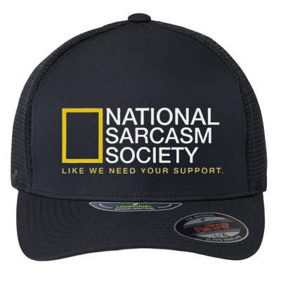 National Sarcasm Society Like We Need Your Support Flexfit Unipanel Trucker Cap