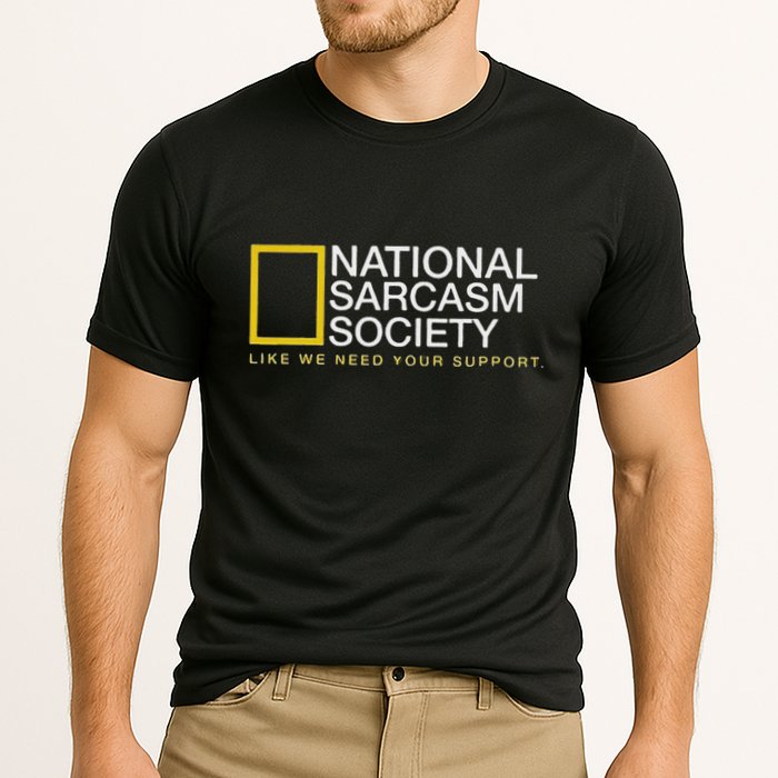 National Sarcasm Society Like We Need Your Support Performance Shirt