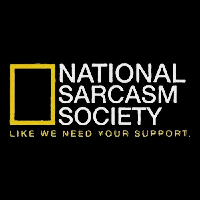 National Sarcasm Society Like We Need Your Support Sweatshirt