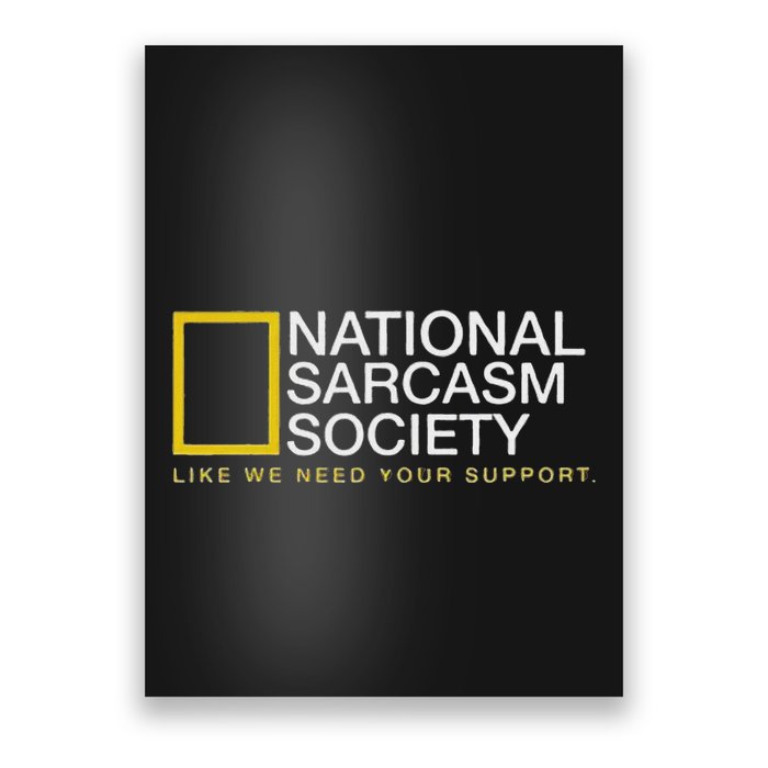 National Sarcasm Society Like We Need Your Support Poster