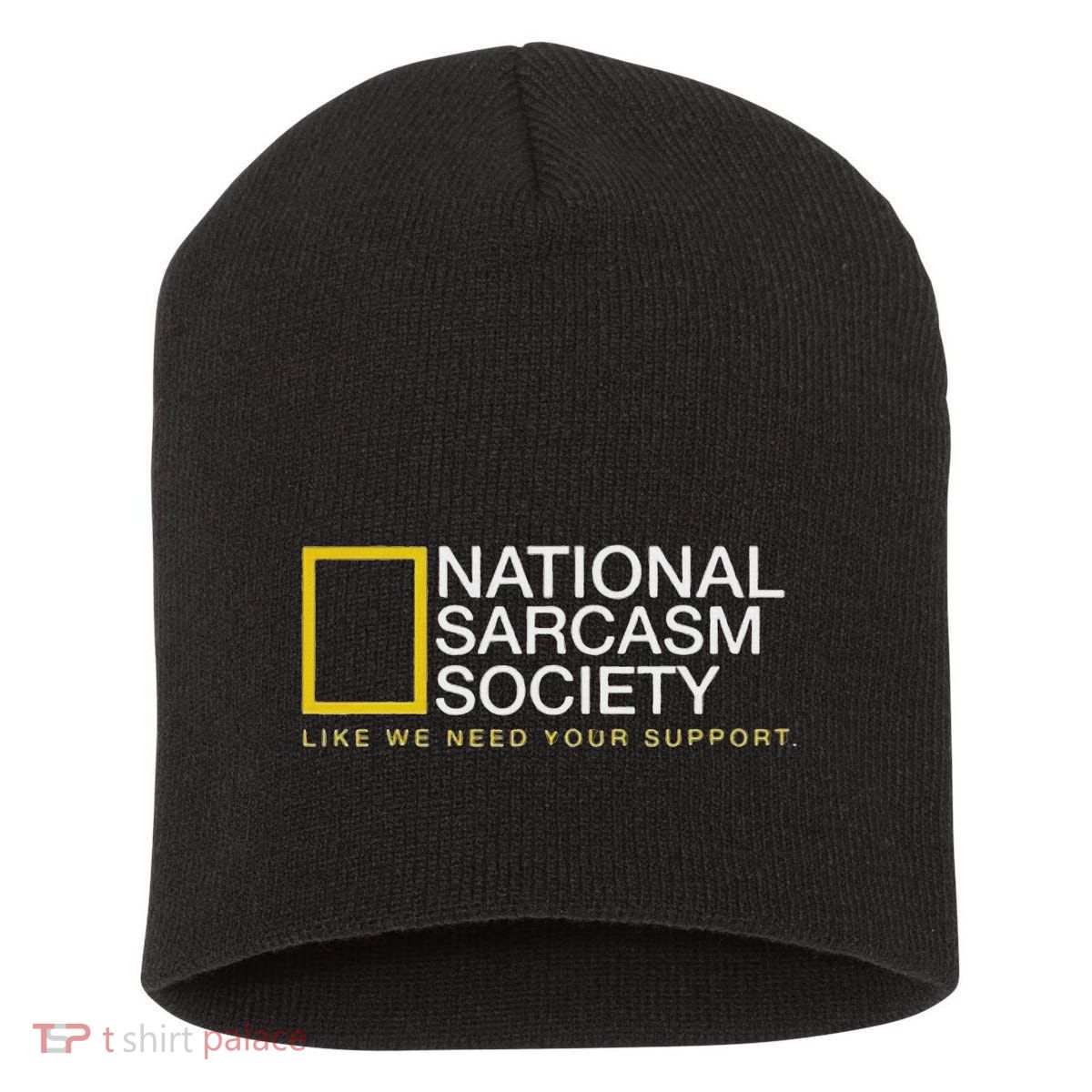 National Sarcasm Society Like We Need Your Support Short Acrylic Beanie