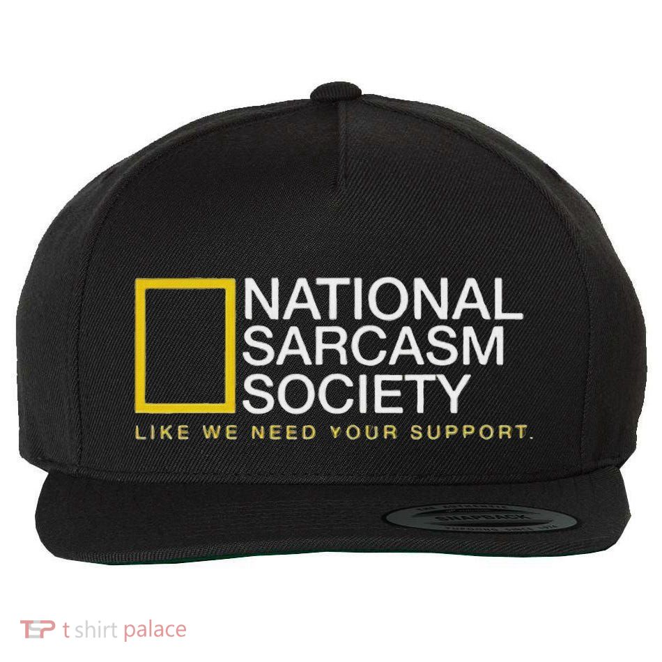 National Sarcasm Society Like We Need Your Support Wool Snapback Cap