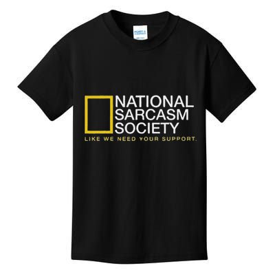 National Sarcasm Society Like We Need Your Support Kids T-Shirt