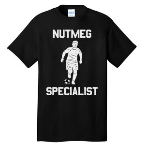 Nutmeg Soccer Saying Nutmeg Specialist Tall T-Shirt