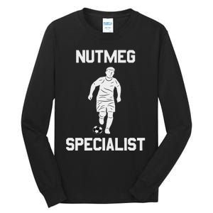 Nutmeg Soccer Saying Nutmeg Specialist Tall Long Sleeve T-Shirt