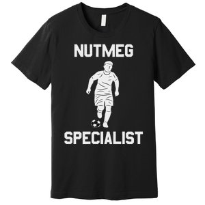 Nutmeg Soccer Saying Nutmeg Specialist Premium T-Shirt