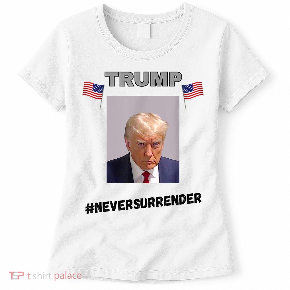 Never Surrender Trump Women's T-Shirt
