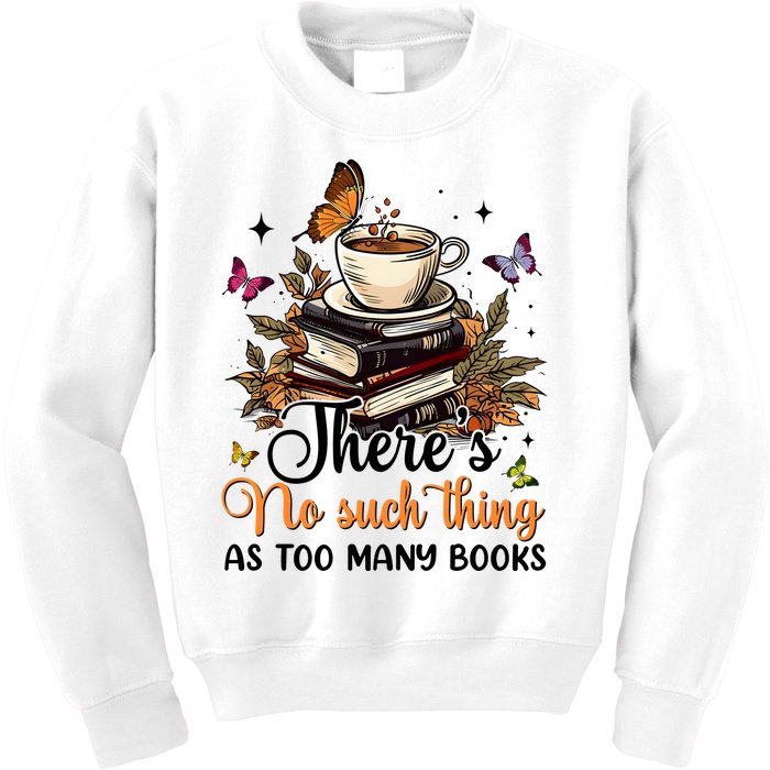 No Such Thing As Too Many Books Lover Coffee Kids Sweatshirt