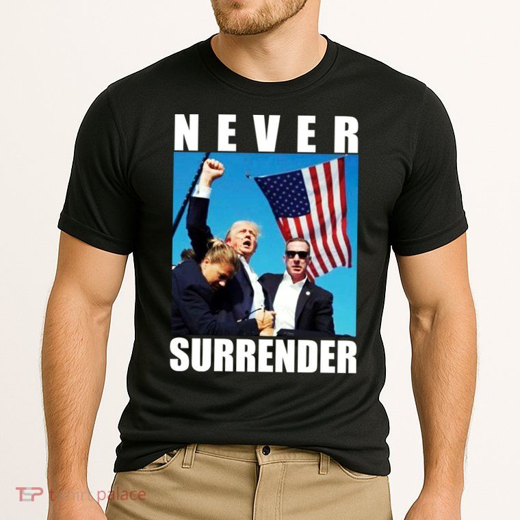Never Surrender Trump 2024 Pennsylvania Rally Shooting Performance Shirt