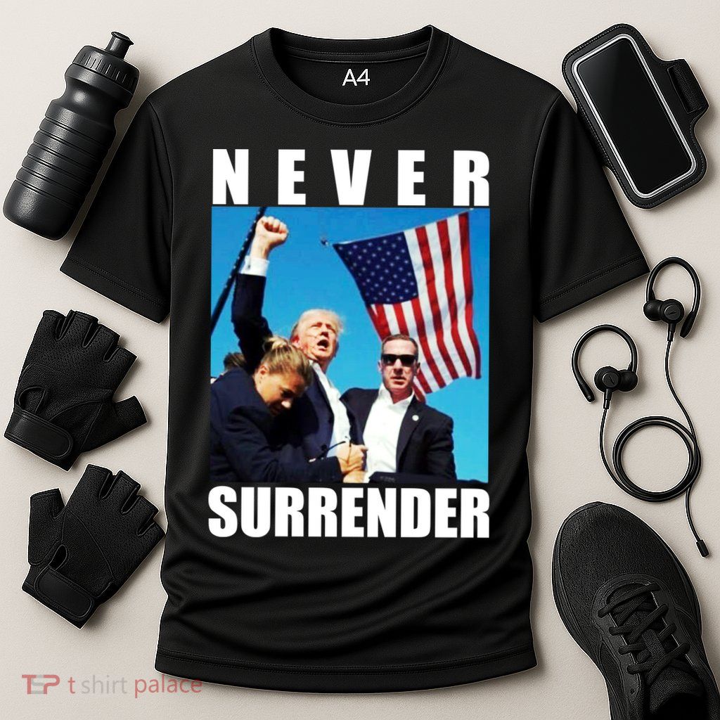 Never Surrender Trump 2024 Pennsylvania Rally Shooting Performance Shirt