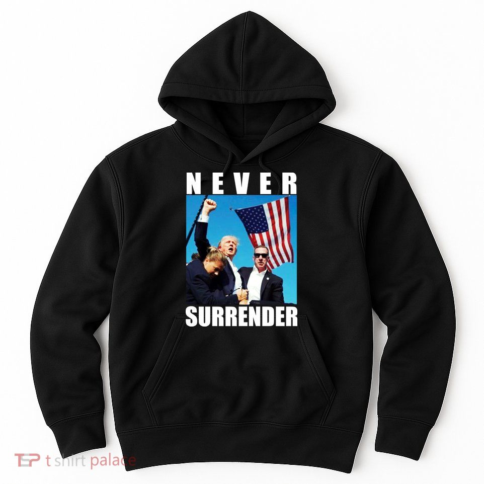 Never Surrender Trump 2024 Pennsylvania Rally Shooting Hoodie