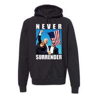 Never Surrender Trump 2024 Pennsylvania Rally Shooting Premium Hoodie