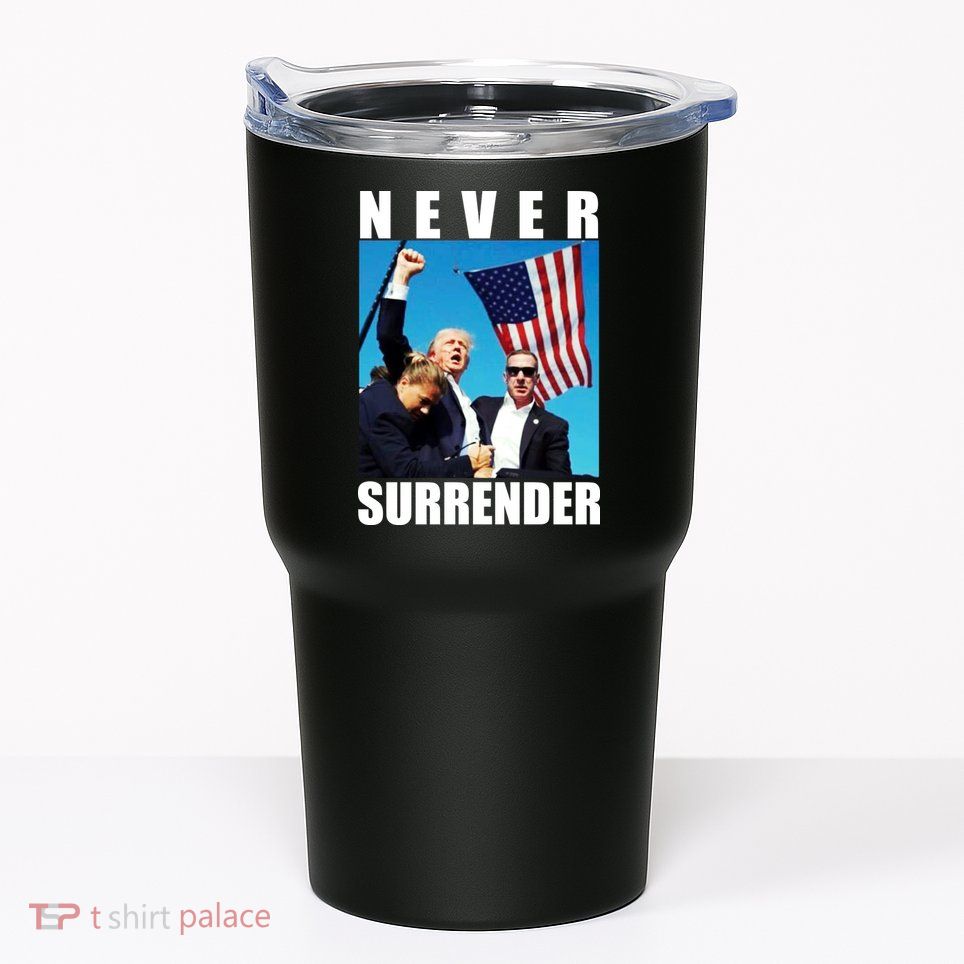 Never Surrender Trump 2024 Pennsylvania Rally Shooting Tumbler