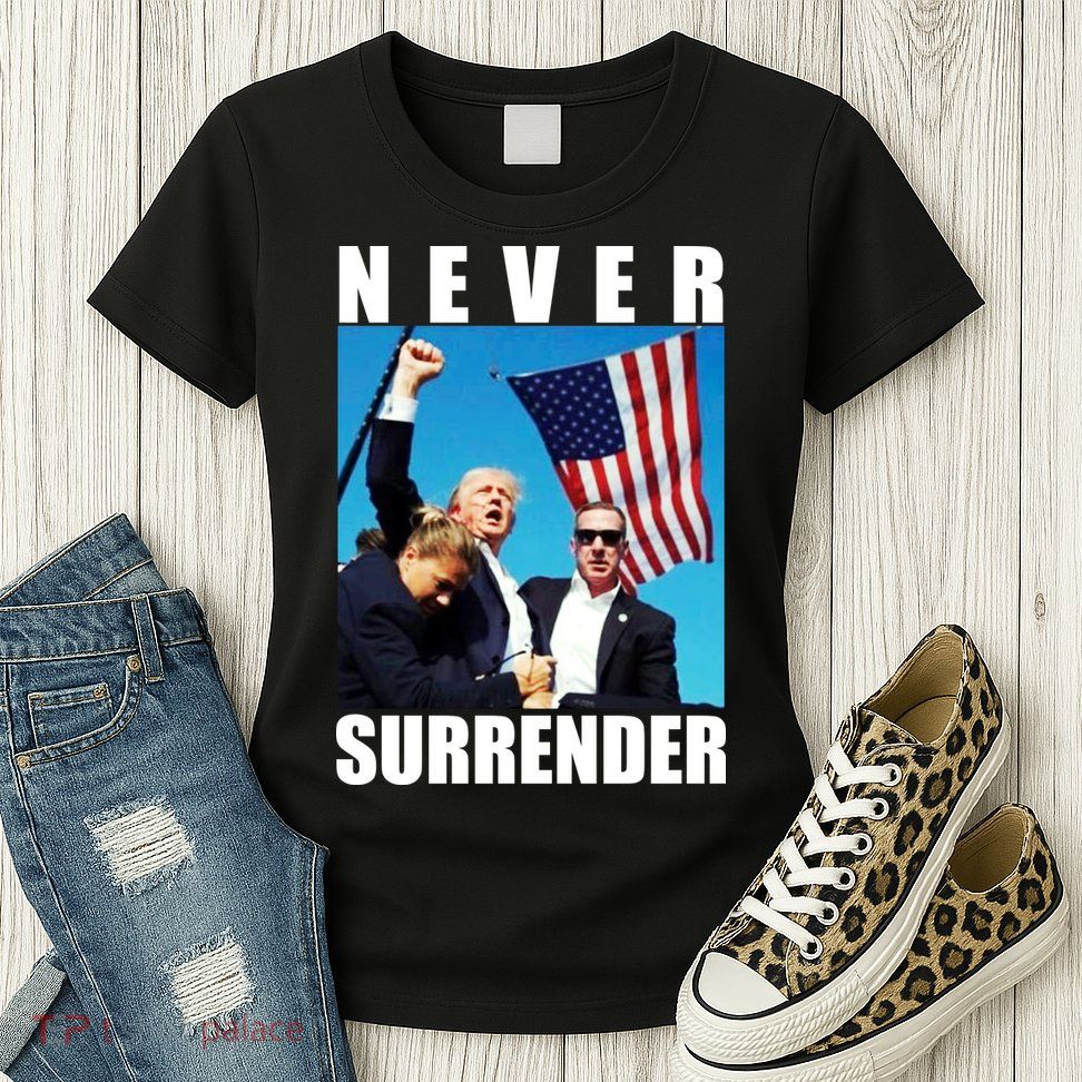 Never Surrender Trump 2024 Pennsylvania Rally Shooting Womens T-Shirt