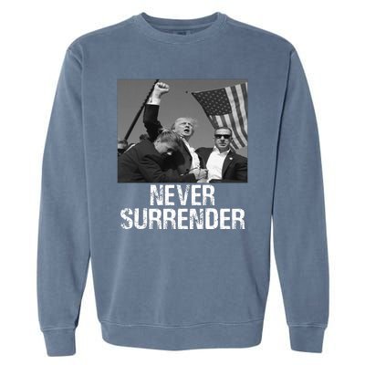 Never Surrender Trump Statement Shooting Pray For Trump Garment-Dyed Sweatshirt