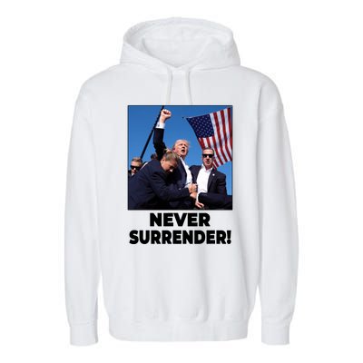 Never Surrender Trump Rally Shooting Donald Trump Statement Garment-Dyed Fleece Hoodie