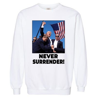 Never Surrender Trump Rally Shooting Donald Trump Statement Garment-Dyed Sweatshirt