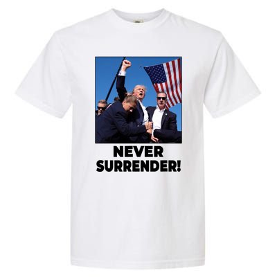 Never Surrender Trump Rally Shooting Donald Trump Statement Garment-Dyed Heavyweight T-Shirt