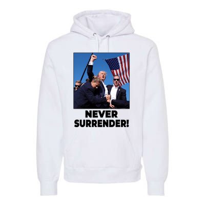 Never Surrender Trump Rally Shooting Donald Trump Statement Premium Hoodie