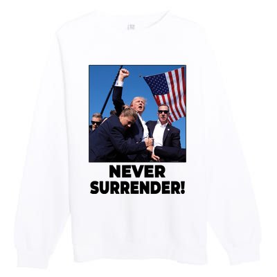 Never Surrender Trump Rally Shooting Donald Trump Statement Premium Crewneck Sweatshirt