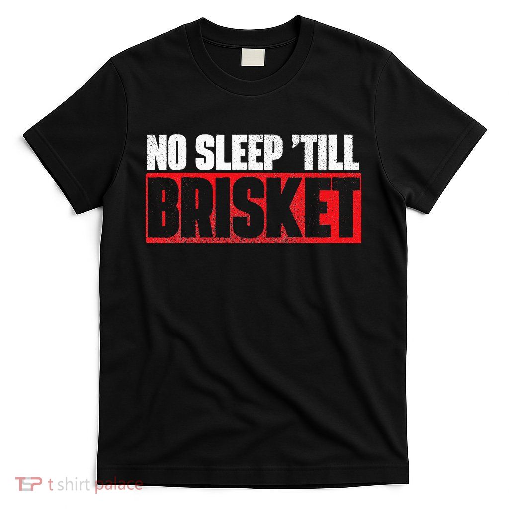 No Sleep Till Brisket Pitmaster BBQ Lover Smoker Grilling T-Shirt