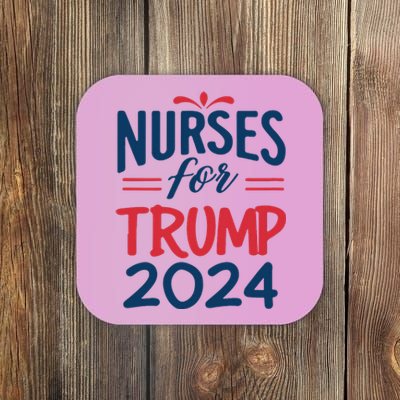 Nurses Support Trump 2024 Reelection Nurses For Trump 2024 Coaster