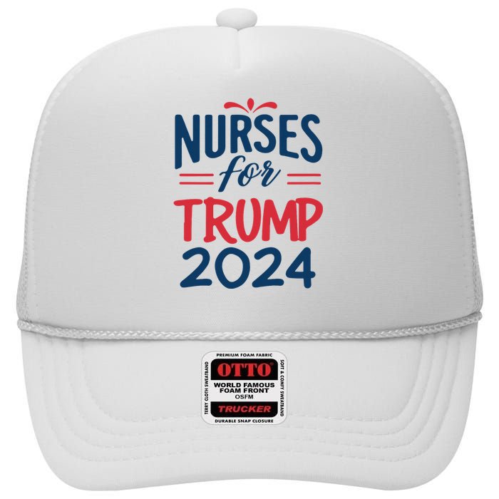 Nurses Support Trump 2024 Reelection Nurses For Trump 2024 High Crown Mesh Back Trucker Hat