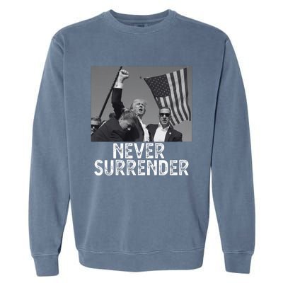 Never Surrender Trump Statement Shooting Pray For Trump Garment-Dyed Sweatshirt