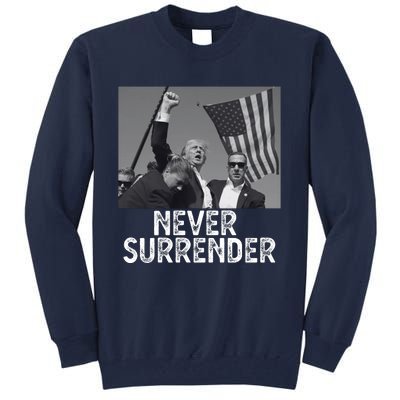 Never Surrender Trump Statement Shooting Pray For Trump Tall Sweatshirt