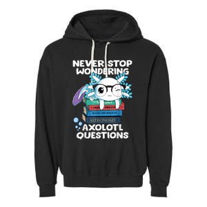 Never Stop Wondering Axolotl Questions Shirt Cute Axolotl Garment-Dyed Fleece Hoodie