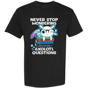 Never Stop Wondering Axolotl Questions Shirt Cute Axolotl Garment-Dyed Heavyweight T-Shirt