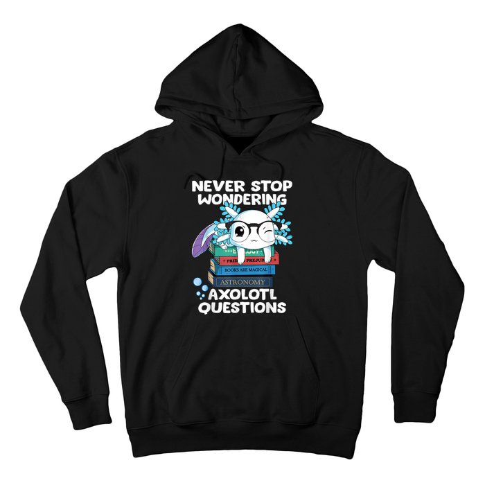 Never Stop Wondering Axolotl Questions Shirt Cute Axolotl Hoodie