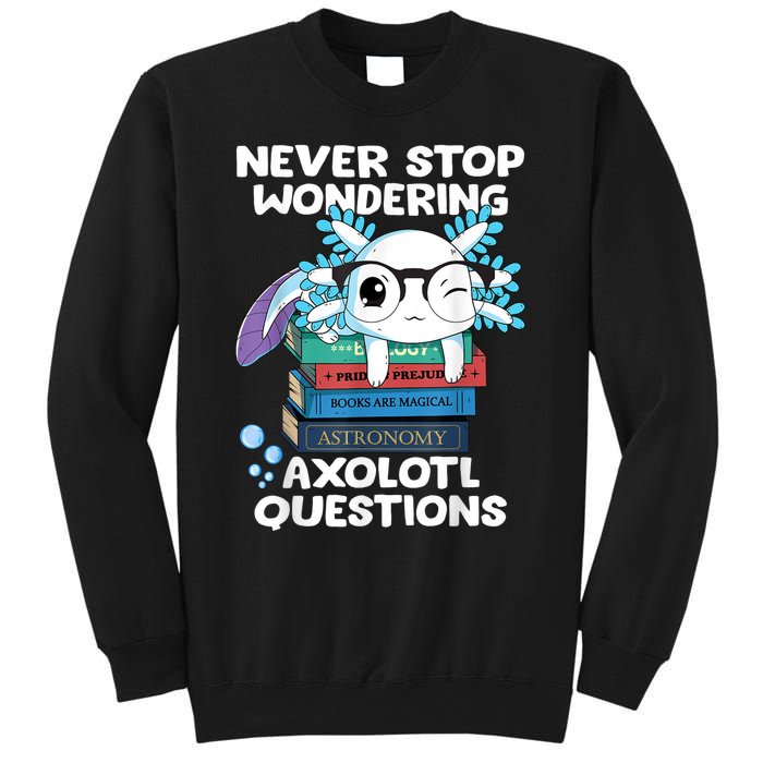 Never Stop Wondering Axolotl Questions Shirt Cute Axolotl Sweatshirt