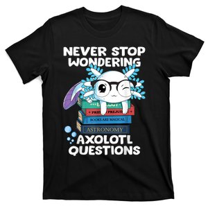 Never Stop Wondering Axolotl Questions Shirt Cute Axolotl T-Shirt