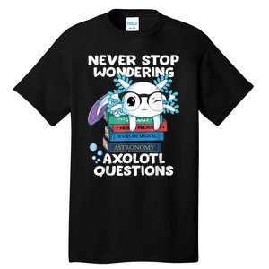 Never Stop Wondering Axolotl Questions Shirt Cute Axolotl Tall T-Shirt