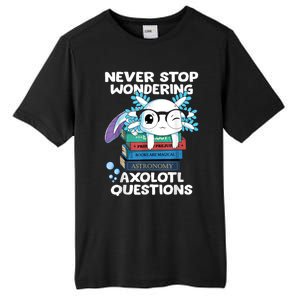 Never Stop Wondering Axolotl Questions Shirt Cute Axolotl Tall Fusion ChromaSoft Performance T-Shirt